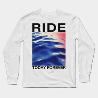 RIDE …Today Forever …… Original Fan Artwork Long Sleeve T-Shirt
